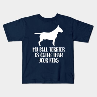 My Bull Terrier Is Cuter Than Your Kids Kids T-Shirt